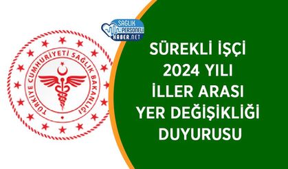 Sürekli İşçi 2024 Yılı İller Arası Yer Değişikliği Duyurusu