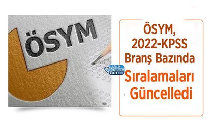 ÖSYM, 2022-KPSS Branş Bazında Sıralamaları Güncelledi