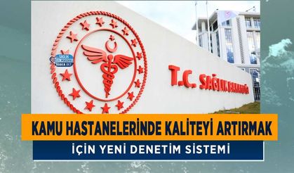 Kamu Hastanelerinde Kaliteyi Artırmak İçin Yeni Denetim Sistemi