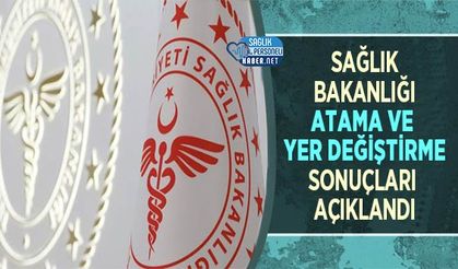 Sağlık Bakanlığı Atama ve Yer Değiştirme Sonuçları Açıklandı