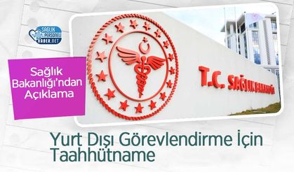 Yurt Dışı Görevlendirme İçin Taahhütname: Sağlık Bakanlığı’ndan Açıklama