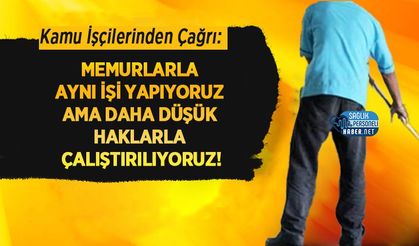 Kamu İşçilerinden Çağrı: Memurlarla Aynı İşi Yapıyoruz ama Daha Düşük Haklarla Çalıştırılıyoruz!