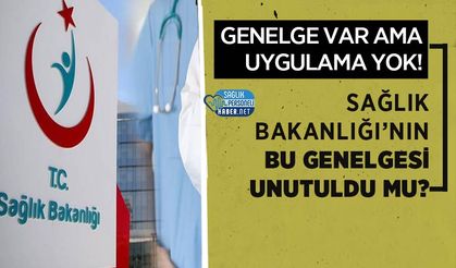 Sağlık Bakanlığı’nın Bu Genelgesi Unutuldu mu? Uygulama Nerede?