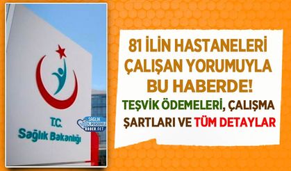81 İlin Hastaneleri Çalışan Yorumuyla Bu Haberde! Teşvik Ödemeleri, Çalışma Şartları ve Tüm Detaylar