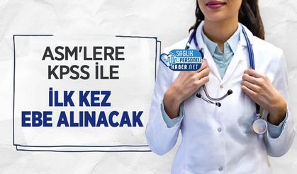 ASM'lere KPSS ile İlk Kez Ebe Alınacak