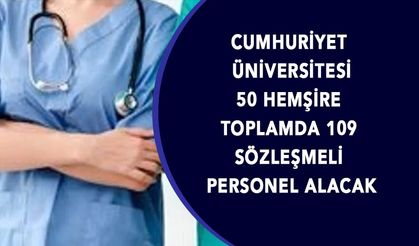 Cumhuriyet Üniversitesi 50 Hemşire Toplamda 109 Sözleşmeli Personel Alacak