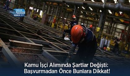 Kamu İşçi Alımında Şartlar Değişti: Başvurmadan Önce Bunlara Dikkat!
