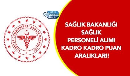 Sağlık Bakanlığı Sağlık Personeli Alımı Kadro Kadro Puan Aralıkları!