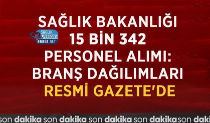 Sağlık Bakanlığı 15 Bin 342 Personel Alımı: Branş Dağılımları Resmi Gazete'de