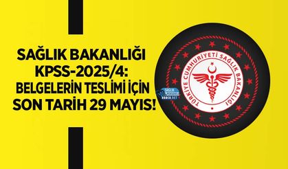 Sağlık Bakanlığı KPSS-2025/4: Belgelerin Teslimi İçin Son Tarih 29 Mayıs!