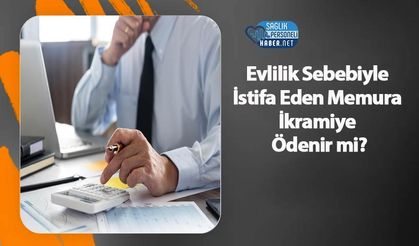 Evlilik Sebebiyle İstifa Eden Memura İkramiye Ödenir mi?