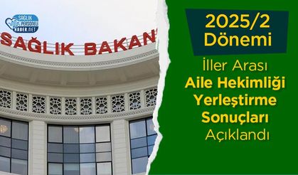 2025/2 Dönemi İller Arası Aile Hekimliği Yerleştirme Sonuçları Açıklandı