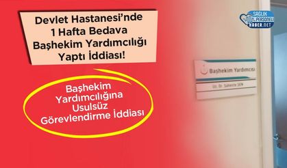 Devlet Hastanesi’nde 1 Hafta Bedava Başhekim Yardımcılığı Yaptı İddiası!