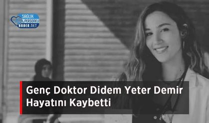Genç Doktor Didem Yeter Demir Hayatını Kaybetti