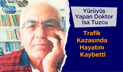 Yürüyüş Yapan Doktor İsa Tuzcu Trafik Kazasında Hayatını Kaybetti