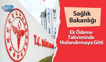 Sağlık Bakanlığı Ek Ödeme Takviminde Hızlandırmaya Gitti