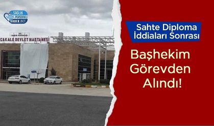 Sahte Diploma İddiaları Sonrası Başhekim Görevden Alındı!