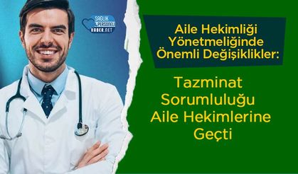 Aile Hekimliği Yönetmeliğinde Önemli Değişiklikler: Tazminat Sorumluluğu Aile Hekimlerine Geçti