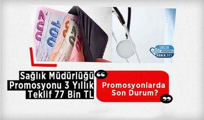 Sağlık Müdürlüğü Promosyonu 3 Yıllık Teklif 77 Bin TL: Promosyonlarda Son Durum?