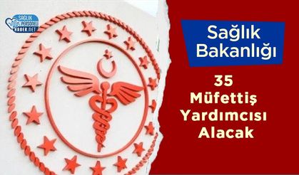 Sağlık Bakanlığı 35 Müfettiş Yardımcısı Alacak: Başvurular e-Devlet Üzerinden Başladı