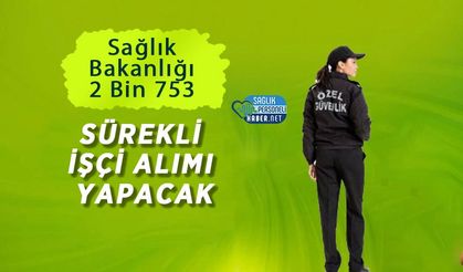 Sağlık Bakanlığı 2 Bin 753 Sürekli İşçi Alımı Yapacak