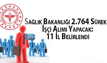 Sağlık Bakanlığı 2.764 Sürekli İşçi Alımı Yapacak: 11 İl Belirlendi