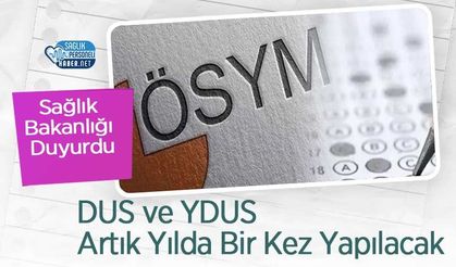 Sağlık Bakanlığı Duyurdu: DUS ve YDUS Artık Yılda Bir Kez Yapılacak