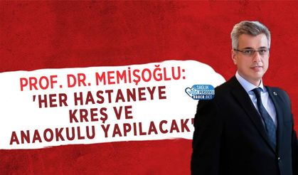 Bakan Memişoğlu: 'Her Hastaneye Kreş ve Anaokulu Yapılacak'