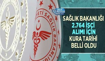 Sağlık Bakanlığı 2.764 İşçi Alımı İçin Kura Tarihi Belli Oldu
