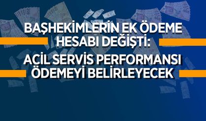 Başhekimlerin Ek Ödeme Hesabı Değişti: Acil Servis Performansı Ödemeyi Belirleyecek