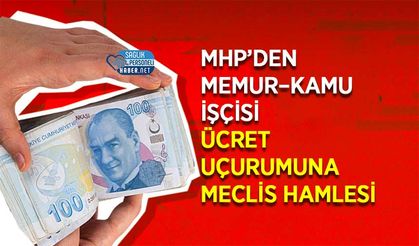 MHP’den Memur–Kamu İşçisi Ücret Uçurumuna Meclis Hamlesi