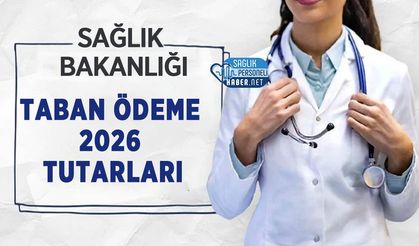 Sağlık Çalışanları İçin Taban Ödeme 2026 Tutarları