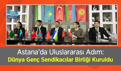 Astana’da Uluslararası Adım: Dünya Genç Sendikacılar Birliği Kuruldu