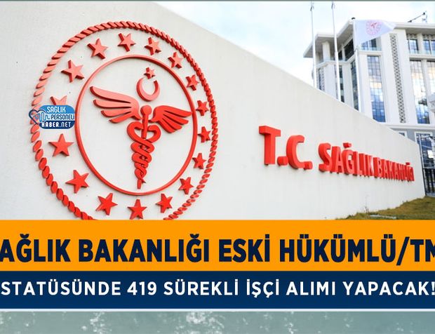 Sağlık Bakanlığı Eski Hükümlü/TMY Statüsünde 419 Sürekli İşçi Alımı Yapacak!