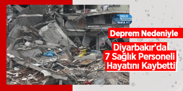 Deprem Nedeniyle Diyarbakır’da 7 Sağlık Personeli Hayatını Kaybetti