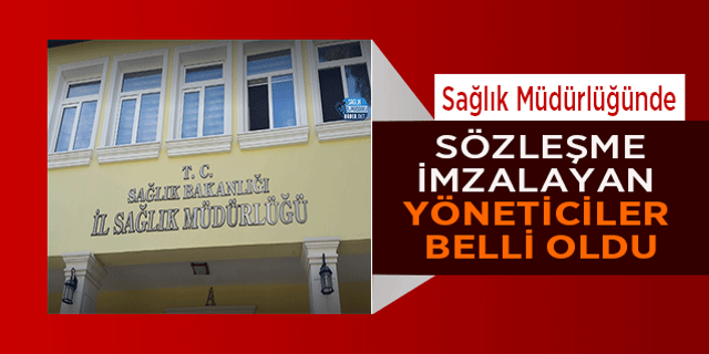 Sağlık Müdürlüğünde Sözleşme İmzalayan Yöneticiler Belli Oldu