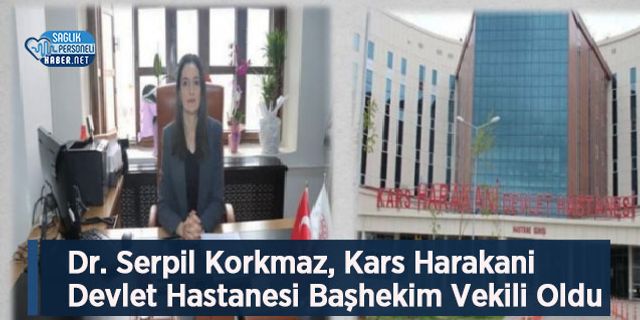 Dr. Serpil Korkmaz, Kars Harakani Devlet Hastanesi Başhekim Vekili Oldu