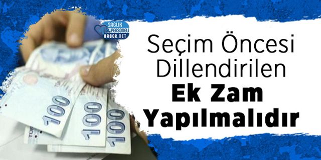 Seçim Öncesi Dillendirilen Ek Zam Yapılmalıdır