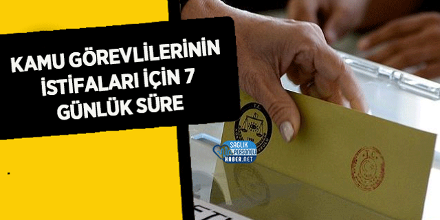 Kamu Görevlilerinin İstifaları İçin 7 Günlük Süre