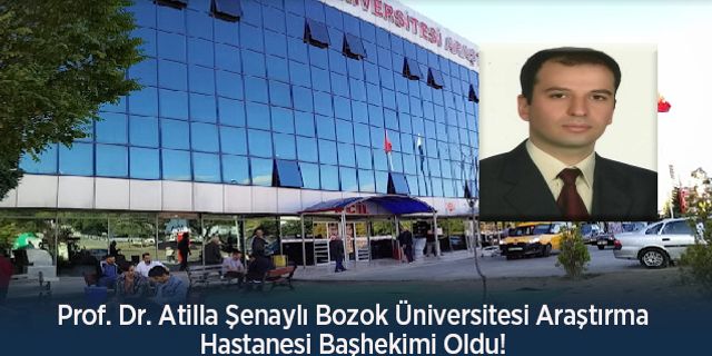 Prof. Dr. Atilla Şenaylı Bozok Üniversitesi Araştırma Hastanesi Başhekimi Oldu!
