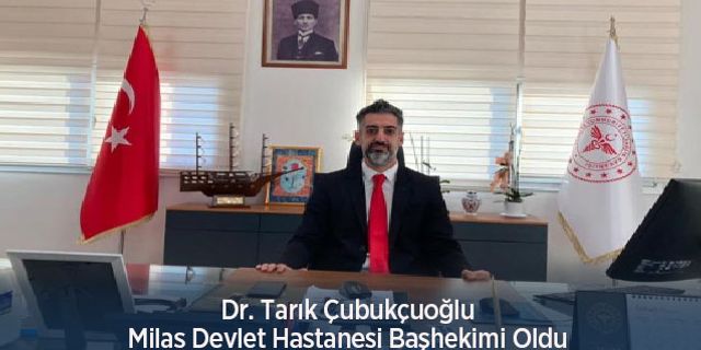 Dr. Tarık Çubukçuoğlu Milas Devlet Hastanesi Başhekimi Oldu