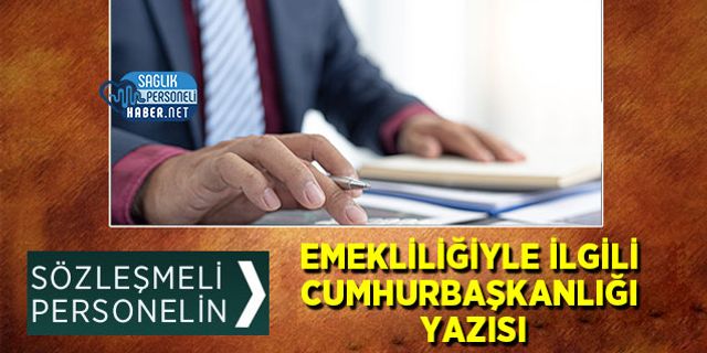 Sözleşmeli Personelin Emekliliğiyle İlgili Cumhurbaşkanlığı Yazısı
