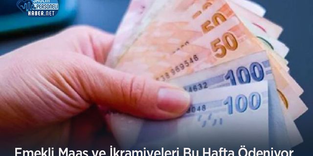 Emekli Maaş ve İkramiyeleri Bu Hafta Ödeniyor
