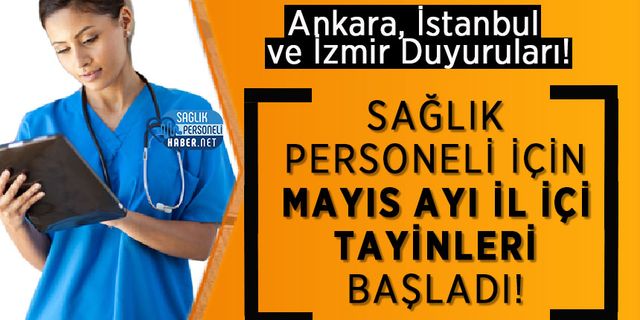 Sağlık Personeli İçin Mayıs Ayı İl İçi Tayinleri Başladı! Ankara, İstanbul ve İzmir Duyuruları!