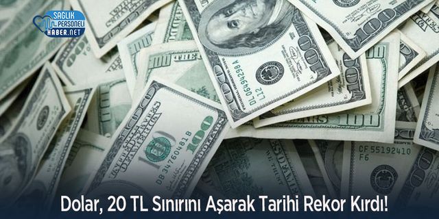 Dolar, 20 TL Sınırını Aşarak Tarihi Rekor Kırdı!