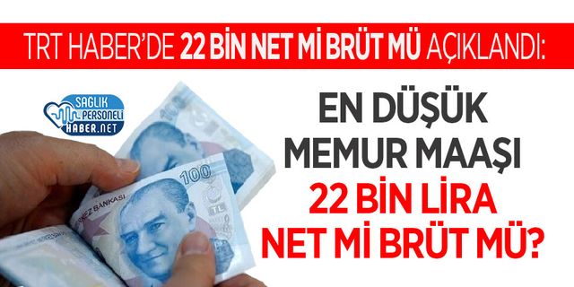 TRT Haber’de Açıklandı: En Düşük Memur Maaşı 22 Bin Lira Net mi Brüt mü?