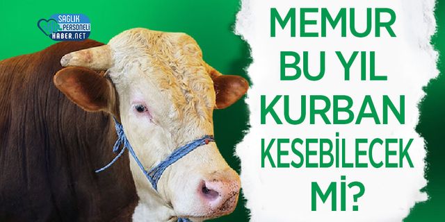 Memur Bu Yıl Kurban Kesebilecek mi?