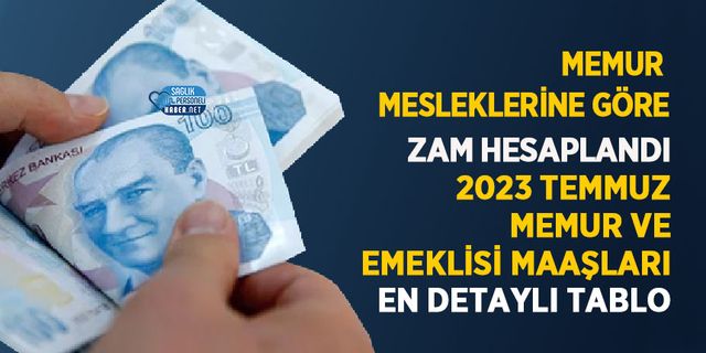 Memur Mesleklerine Göre Zam Hesaplandı. 2023 temmuz memur ve emeklisi maaşları en detaylı tablo