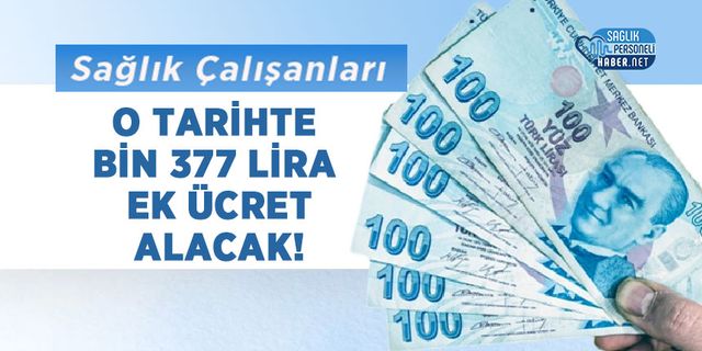 Sağlık Çalışanları O Tarihte Bin 377 Lira Ek Ücret Alacak!