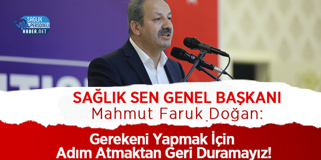 Sağlık Sen Başkanı Doğan: Gerekeni Yapmak İçin Adım Atmaktan Geri Duramayız!